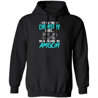 Meme Chemistry Design Quote All Good Ones Argon Pullover Hoodie