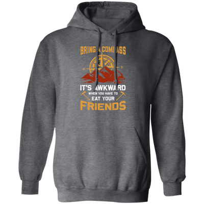 Bring A Compass It_s Awkward When You Have To Eat Your Friends, Retro Compass Pullover Hoodie