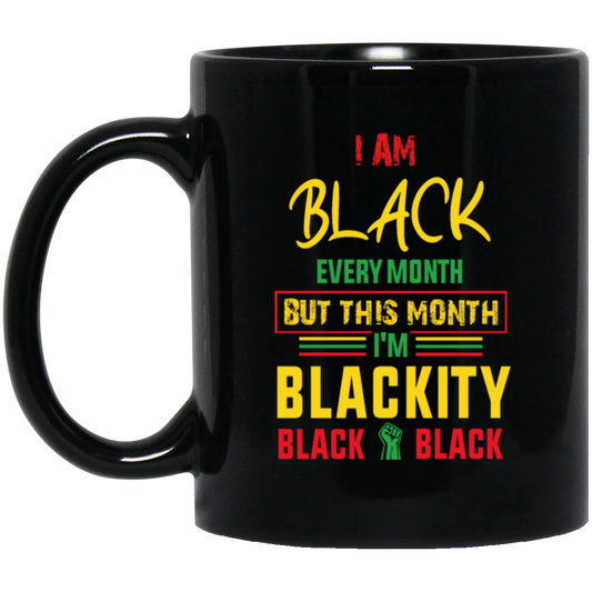 Black History Month Gift I Am Black Every Month Blackity