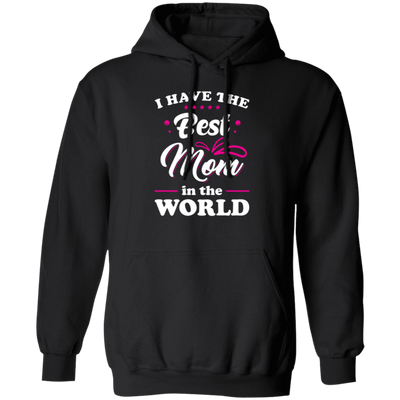 I Have The Best Mom In The World, Love My Best Mom, Pinky Tone For Mom Pullover Hoodie