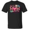 Love My Mom, Best Mom Ever Gift, Mom Lover Gift, Flower Love Gift, Flower Mom Lover Unisex T-Shirt