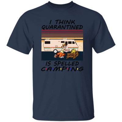 I Think Quarantined Is Spelled Camping Unisex T-Shirt