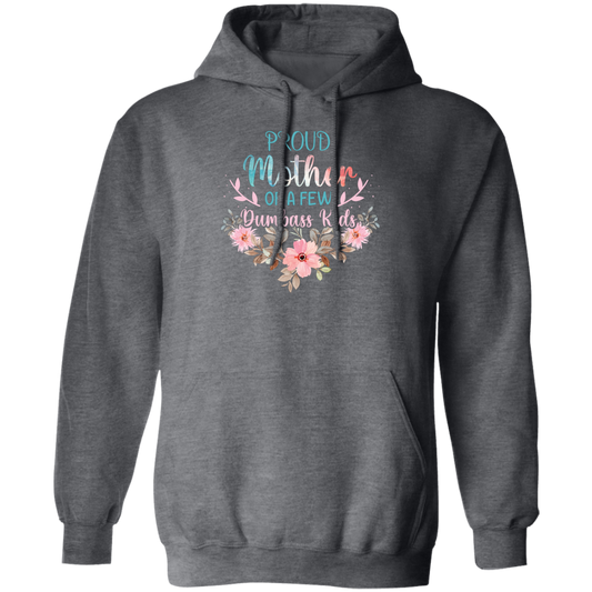 Proud Mother Of A Few Dumbass Kids, Love My Mom, Mother's Day Gift Pullover Hoodie