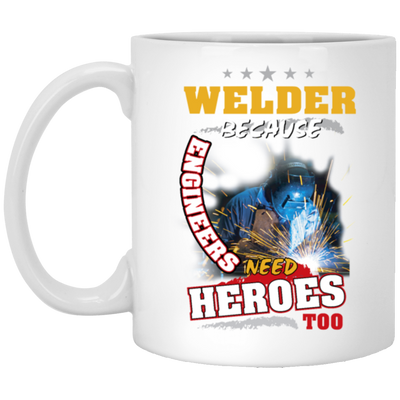 Profession Welder Because Engineers Need Heroes Too