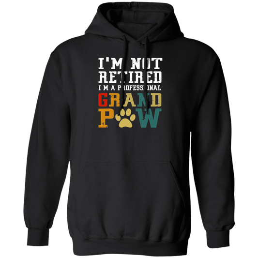 I'm Not Retired I'm A Professional Grand Paw Pullover Hoodie