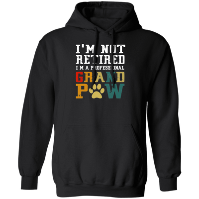 I'm Not Retired I'm A Professional Grand Paw Pullover Hoodie