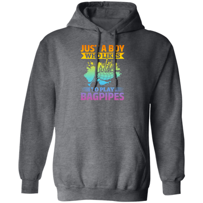 Love Bagpipes, Just A Boy Who Likes Bagpipes, Love Music, Best Bagpipes Pullover Hoodie