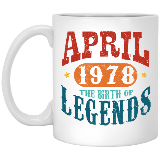 April 1978 Birth of Legend Birthday Gift Happy Lover Funny White Mug