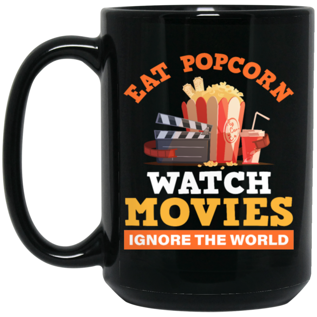 Eat Popcorn, Watch Movies, Ignore The World, My Life Is Movie, Retire And Relax Black Mug