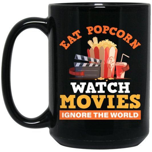 Eat Popcorn, Watch Movies, Ignore The World, My Life Is Movie, Retire And Relax Black Mug