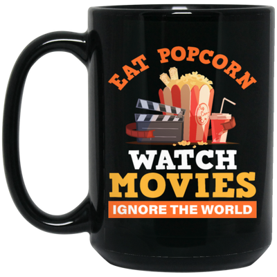 Eat Popcorn, Watch Movies, Ignore The World, My Life Is Movie, Retire And Relax Black Mug