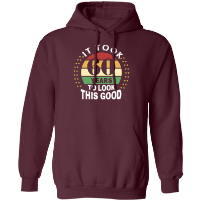 Took 60 Years To Look This Good Pullover Hoodie