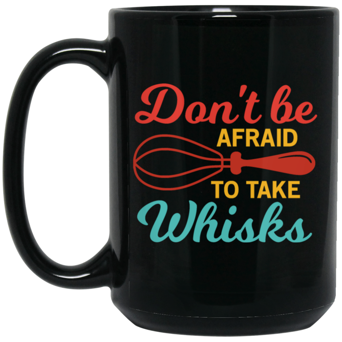 Do Not Be Afraid To Take Whisks Love To Cook