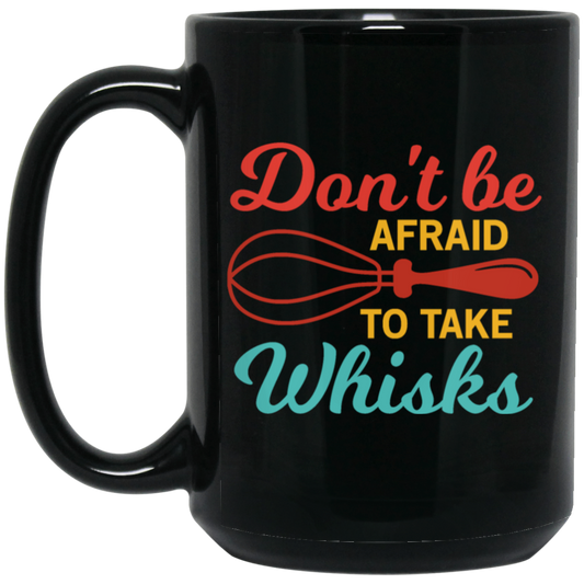 Do Not Be Afraid To Take Whisks Love To Cook