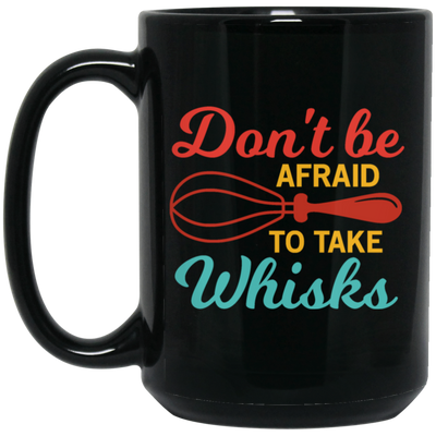 Do Not Be Afraid To Take Whisks Love To Cook