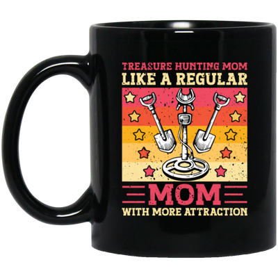 Treasure Hunting Mom Like A Regular, Mom With More Attraction Gift Black Mug