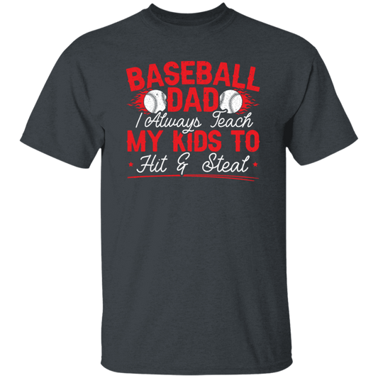 My Baseball Gift, Baseball Dad, I Always Teach My Kids To Hit And Steat, Love Baseball Unisex T-Shirt