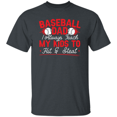 My Baseball Gift, Baseball Dad, I Always Teach My Kids To Hit And Steat, Love Baseball Unisex T-Shirt