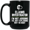Claims Investigator Not Arguing Just Explaining Why Im Right Black Mug