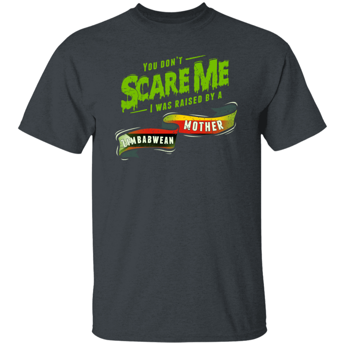 You Don_t Scare Me I Was Raised By A Zimbabwean Gift