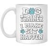 Great And Funny Dog Training, Dog Trainer I Make Sit Happen,