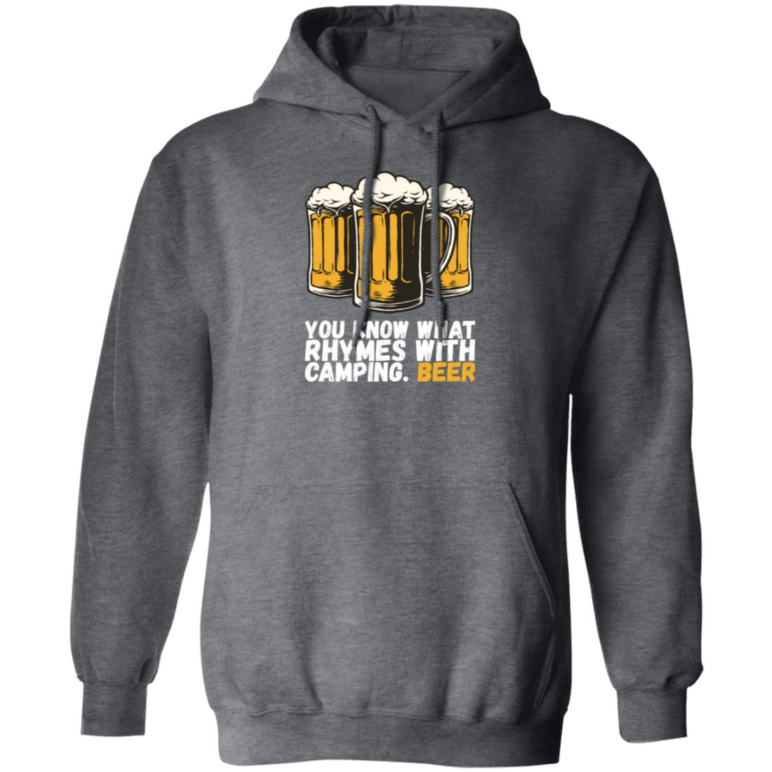 Beer Love Gift, You Know What Rhymes With Camping, That Is Beer, Just Beer Pullover Hoodie