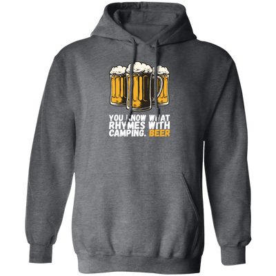 Beer Love Gift, You Know What Rhymes With Camping, That Is Beer, Just Beer Pullover Hoodie