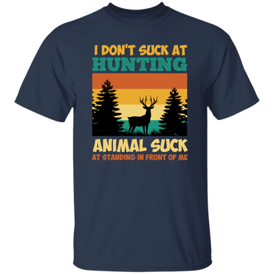 Animal Suck, I Don_t Suck At Hunting, Animal Suck At Standing In Front Of Me Unisex T-Shirt