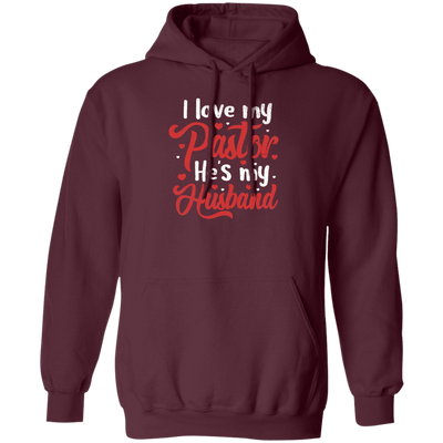 I Love My Pastor, He Is My Husband, Pastor's Wife, Pastor Lover Gift, Be Proud Pullover Hoodie