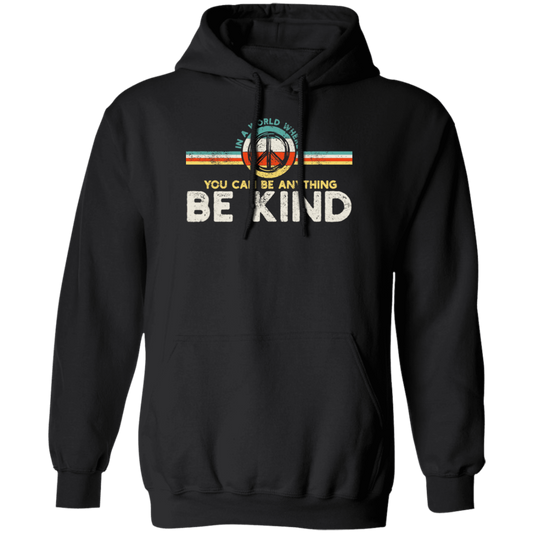 In A World Where You Can Be Anything, Kindness Peace Hippie Retro Pullover Hoodie