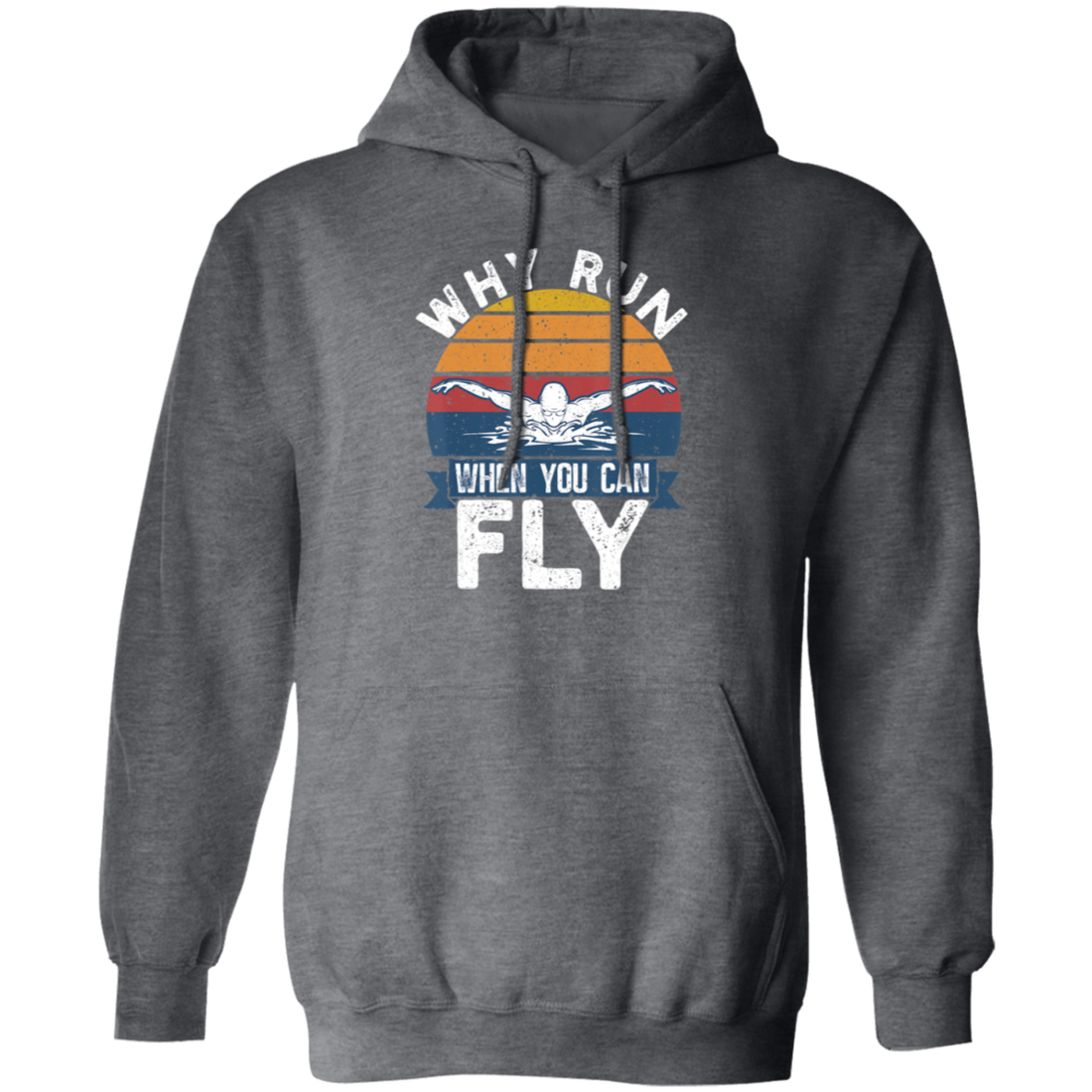 Swimming Like A Bird Fly Under The Water, Why Run When You Can Fly Pullover Hoodie