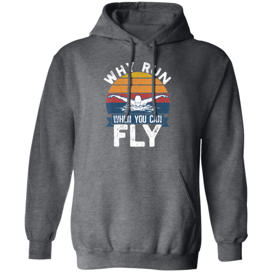 Swimming Like A Bird Fly Under The Water, Why Run When You Can Fly Pullover Hoodie