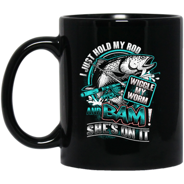 I Just Hold My Rod, And Bam! She's On It, Wiggle My Worm, Love Fishing Black Mug
