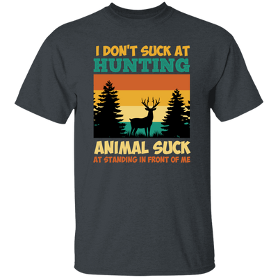 Animal Suck, I Don_t Suck At Hunting, Animal Suck At Standing In Front Of Me Unisex T-Shirt