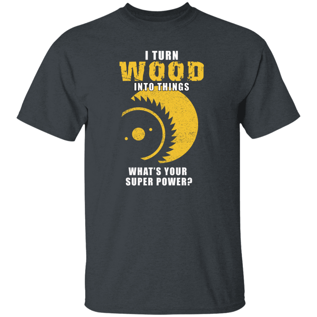 I Turn Wood Into Things Superpower Woodworking