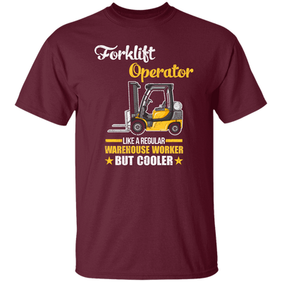 Cool Worker, Forklift Operator Like A Regular Warehouse Worker But Cooler Unisex T-Shirt