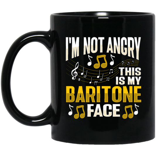 I Am Not Angry, This Is My Baritone Face, Music Love Gift, I Love Baritone Black Mug