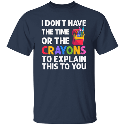 Please Grow Up, I Don't Have The Time Or The Crayons To Explain This To You Unisex T-Shirt