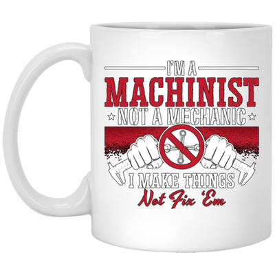 I Am A Machinist Not A Mechanic, I Make Things Not Fix Them