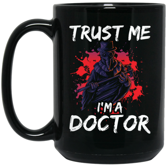 I Am A Doctor, Trust Me Please, Horror Plague Doctor, Film For Festival Black Mug