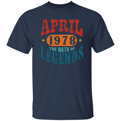 April 1978 Birth of Legend Birthday Gift Happy Lover Funny Unisex T-Shirt