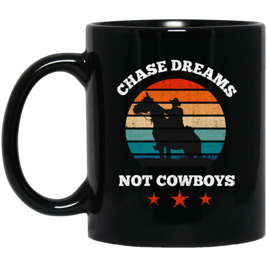 Be Love Your Life, Chase Dream, Not Cowboys, Best Gift For You, Best Dream Black Mug