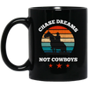 Be Love Your Life, Chase Dream, Not Cowboys, Best Gift For You, Best Dream Black Mug