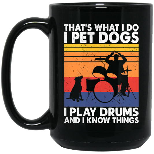 That What I Do I Pet Dogs I Play Drums