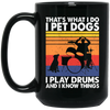 That What I Do I Pet Dogs I Play Drums