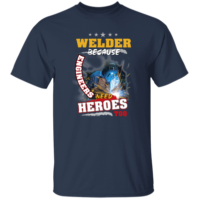 Profession Welder Because Engineers Need Heroes Too