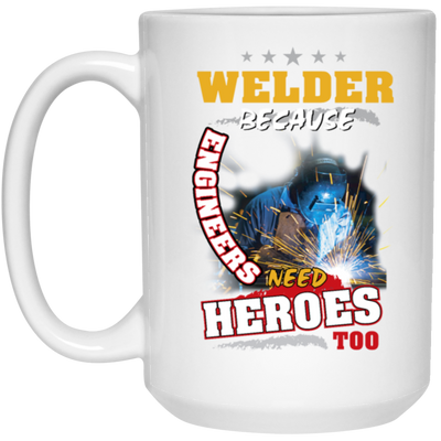 Profession Welder Because Engineers Need Heroes Too