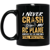 Hobby Flying I Never Crash My RC Plane Gift For Pilot Airplan Lover Black Mug