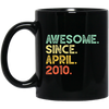 Awesome Since April 2010 Premium Black Mug