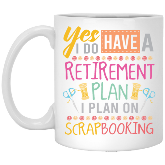 Yes I Do Have A Retirement Plan, I Plan On Scrapbooking, Book Vintage White Mug